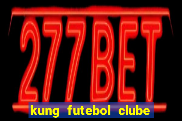 kung futebol clube dublado completo